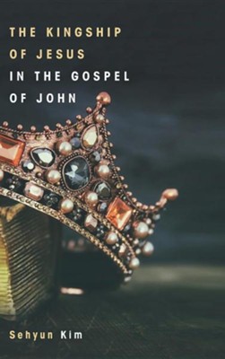 Cover of The Kingship of Jesus in the Gospel of John