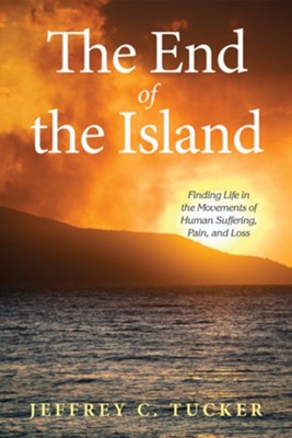 Cover of The End of the Island: Finding Life in the Movements of Human Suffering, Pain, and Loss - eBook