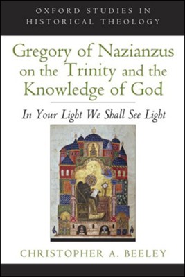 Cover of Gregory of Nazianzus on the Trinity and the Knowledge of God: In Your Light We Shall See Light