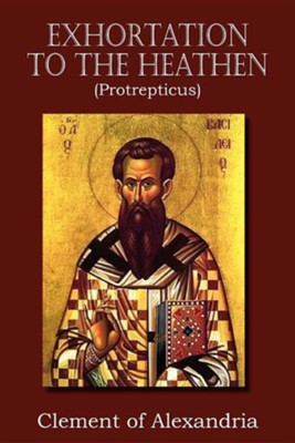 Cover of Exhortation to the Heathen (Protrepticus)
