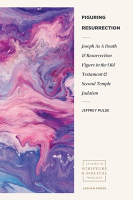 Cover of Figuring Resurrection: Joseph as a Death and Resurrection Figure in the Old Testament and Second Temple Judaism - eBook