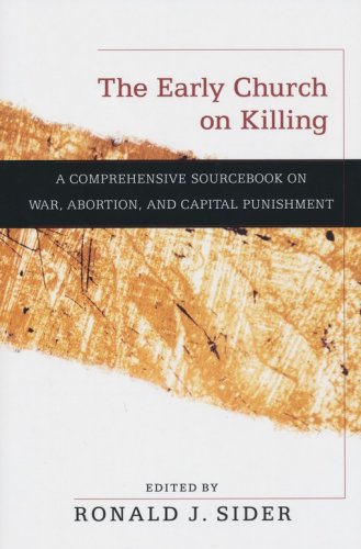 Cover of The Early Church on Killing: A Comprehensive Sourcebook on War, Abortion, and Capital Punishment