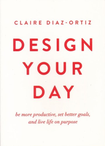 Cover of Design Your Day: Be More Productive, Set Better Goals, and Live Life On Purpose
