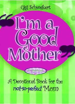 Cover of I'm a Good Mother: Affirmations for the not-so-perfect mom - eBook