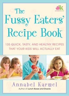 Cover of The Fussy Eater's Recipe Book: 135 Quick, Tasty and Healthy Recipes to Get Your Kids to Eat