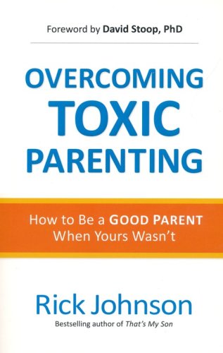 Cover of Overcoming Toxic Parenting: How to Be a Good Parent When Yours Wasn't