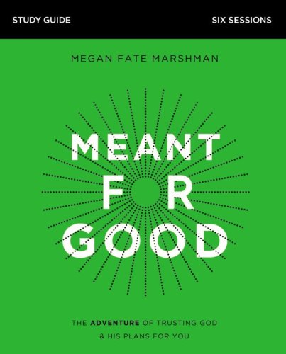 Cover of Meant for Good Study Guide: The Adventure of Trusting God and His Plans for You