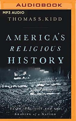 Cover of America's Religious History: Faith, Politics, and the Shaping of a Nation, Unabridged Audiobook on MP3-CD