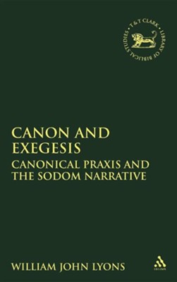 Cover of Canon and Exegesis: Cononical Praxis and the Sodom Narrative