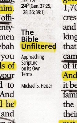 Cover of The Bible Unfiltered: Approaching Scripture on Its Own Terms - eBook