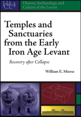 Cover of Temples and Sanctuaries from the Early Iron Age Levant: Recovery After Collapse