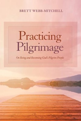 Cover of Practicing Pilgrimage: On Being and Becoming God's Pilgrim People