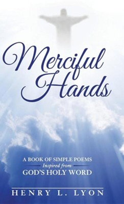 Cover of Merciful Hands: A Book of Simple Poems Inspired from God's Holy Word