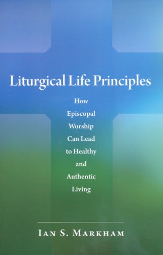 Cover of Liturgical Life Principles: How Episcopal Worship Can Lead to Healthy and Authentic Living