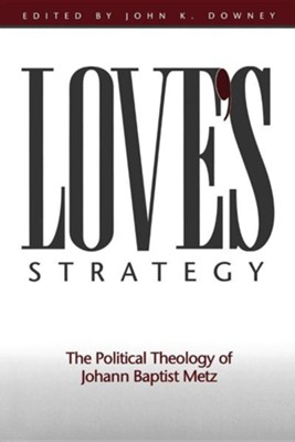 Cover of Love's Strategy: The Political Theology of Johann Baptist Metz