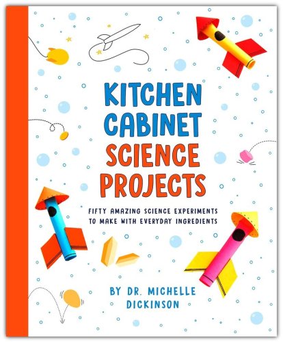 Cover of Kitchen Cabinet Science Projects: Fifty Amazing Science Experiments to Make with Everyday Ingredients