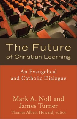 Cover of Future of Christian Learning, The: An Evangelical and Catholic Dialogue - eBook