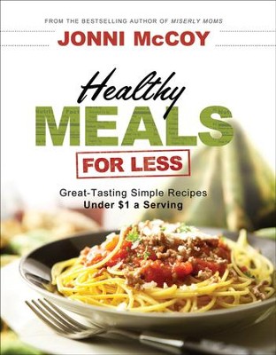 Cover of Healthy Meals for Less: Great-Tasting Simple Recipes Under $1 a Serving - eBook