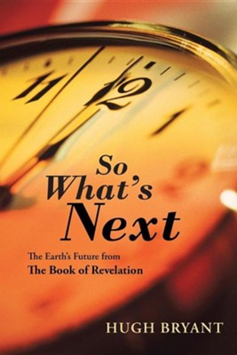 Cover of So What's Next: The Earth's Future from the Book of Revelation