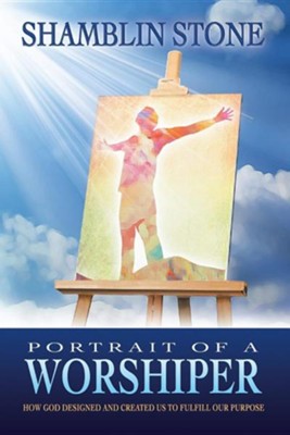 Cover of Portrait of a Worshiper: How God Created and Designed Us to Fulfill Our Purpose