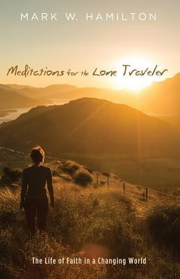 Cover of Meditations for the Lone Traveler: The Life of Faith in a Changing World