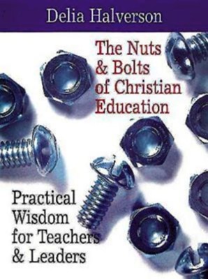 Cover of The Nuts & Bolts of Christian Education: Practical Wisdom for Teachers & Leaders - eBook