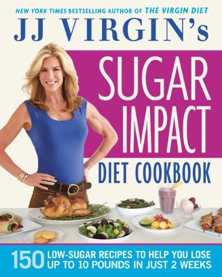 Cover of JJ Virgin's Sugar Impact Diet Cookbook: 150 Low-Sugar Recipes to Help You Lose Up to 10 Pounds in Just 2 Weeks - eBook