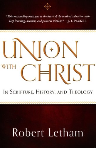Cover of Union with Christ: In Scripture, History, and Theology