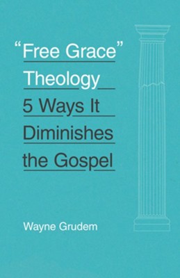 Cover of Free Grace Theology: 5 Ways It Diminishes the Gospel - eBook