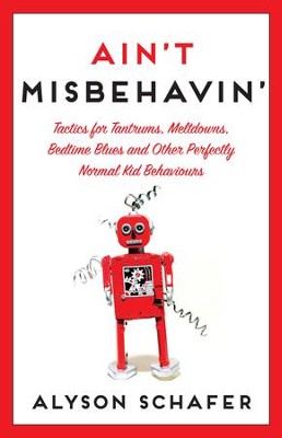 Cover of Ain't Misbehavin': Tactics for Tantrums, Meltdowns, Bedtime Blues and Other Perfectly Normal Kid Behaviors - eBook