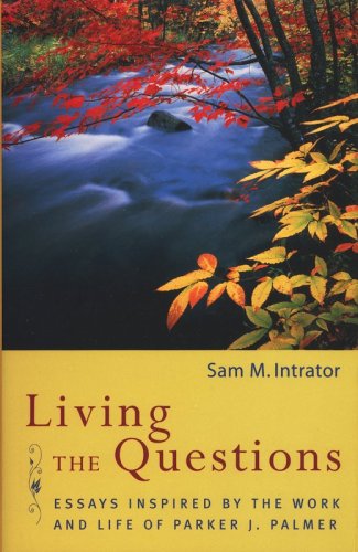 Cover of Living the Questions: Essays Inspired by the Work and Life of Parker J. Palmer