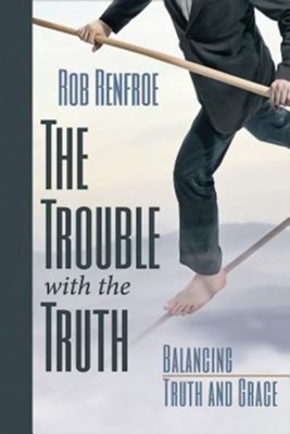 Cover of The Trouble with the Truth: Balancing Truth and Grace - eBook