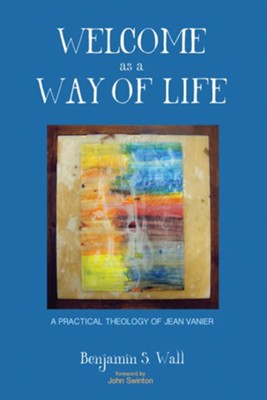 Cover of Welcome as a Way of Life: A Practical Theology of Jean Vanier - eBook