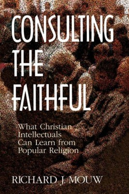 Cover of Consulting the Faithful: What Christian Intellectuals Can Learn from Popular Religion