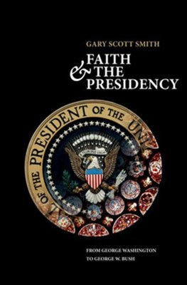 Cover of Faith and the Presidency From George Washington to George W. Bush