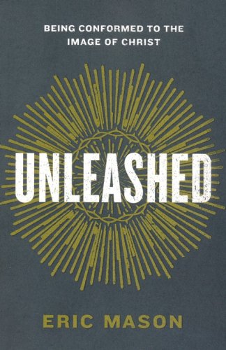 Cover of Unleashed: Being Conformed to the Image of Christ