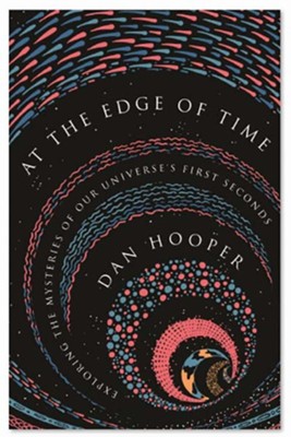 Cover of At the Edge of Time: Exploring the Mysteries of Our Universe's First Seconds