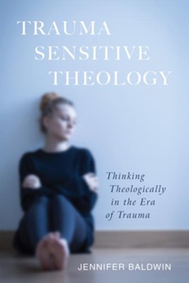 Cover of Trauma-Sensitive Theology: Thinking Theologically in the Era of Trauma