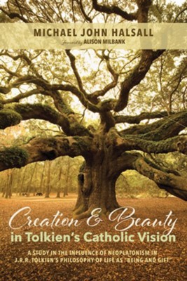 Cover of Creation and Beauty in Tolkien's Catholic Vision: A Study in the Influence of Neoplatonism in J. R. R. Tolkien's Philosophy of Life as Being and Gift - eBook