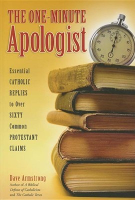 Cover of The One-Minute Apologist: Essential Catholic Replies to Over Sixty Common Protestant Claims