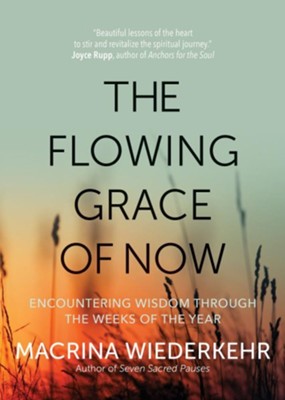 Cover of The Flowing Grace of Now: Encountering Wisdom through the Weeks of the Year