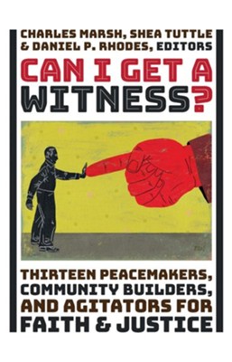 Cover of Can I Get a Witness?: Thirteen Pacemakers, Community-Builders, and Agitators for Faith and Justice