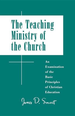 Cover of Teaching Ministry of the Church: An Examination of the Basic Principles of Christian Education