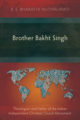 Cover of Brother Bakht Singh: Theologian and Father of the Indian Independent Christian Church Movement
