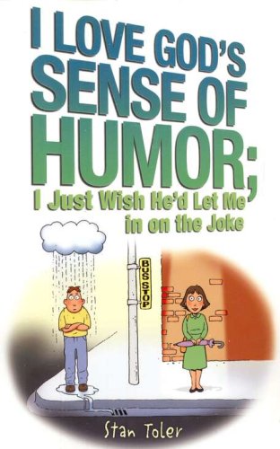 Cover of I Love God's Sense of Humor; I Just Wish He'd Let Me in on the Joke