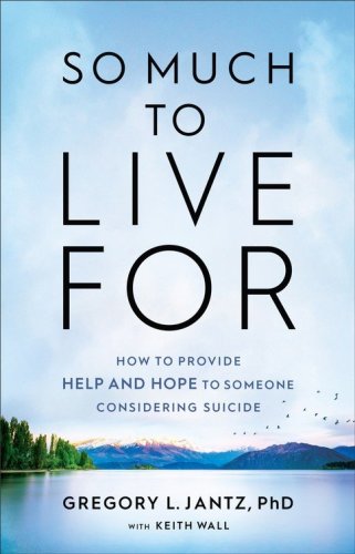 Cover of So Much to Live For: How to Provide Help and Hope to Someone Considering Suicide