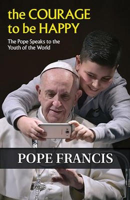Cover of The Courage to Be Happy: The Pope Speaks to the Youth of the World