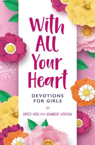 Cover of With All Your Heart: Devotions for Girls