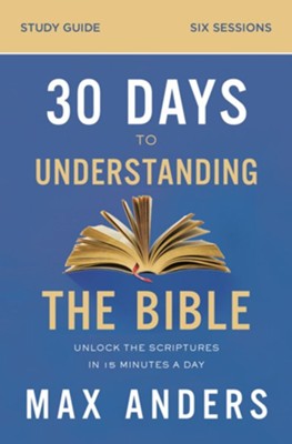 Cover of 30 Days to Understanding the Bible Study Guide: Unlock the Scriptures in 15 Minutes a Day - eBook
