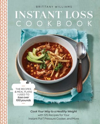 Cover of Instant Loss Cookbook: Cook Your Way to a Healthy Weight with 125 Recipes for Your Instant Pot ®, Pressure Cooker, and More